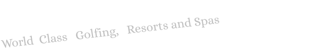 World  Class   Golfing,   Resorts and Spas