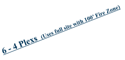 6 - 4 Plexs  (Uses full site with 100’ Fire Zone)